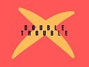 doubletrouble