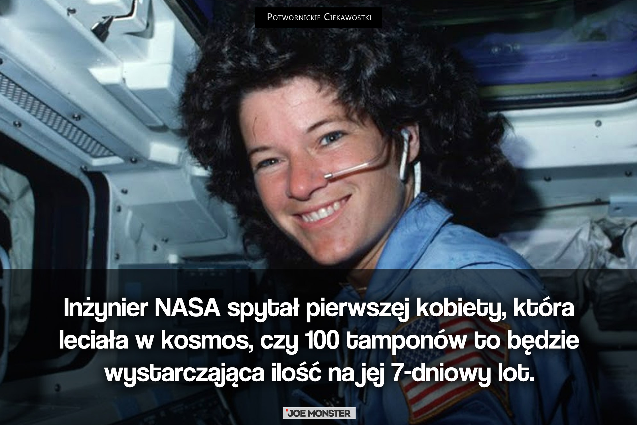 Inżynier NASA spytał pierwszej kobiety, która leciała w kosmos, czy 100 tamponów to będzie wystarczająca ilość na jej 7-dniowy lot.