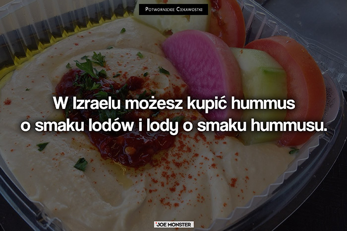 W Izraelu możesz kupić hummus o smaku lodów i lody o smaku hummusu.