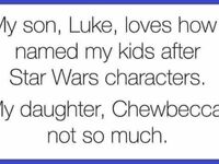 Mój syn Luke uwielbia to, że nazwałem moje dzieci po postaciach z Gwiezdnych Wojen. Moja córka Chewbecca, nie bardzo