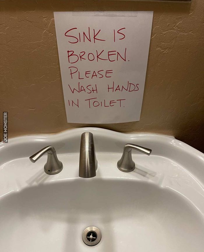 sink is broken please wash