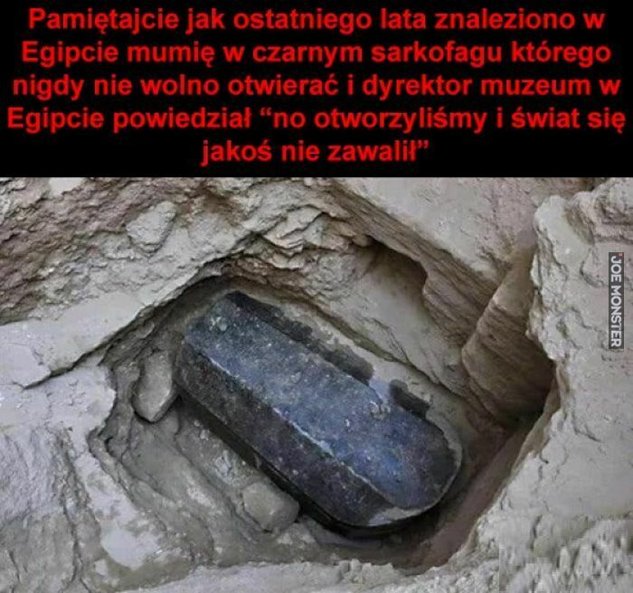 pamiętajcie jak ostatniego lata znaleziono w Egipcie mumię w czarnym sarkofagu