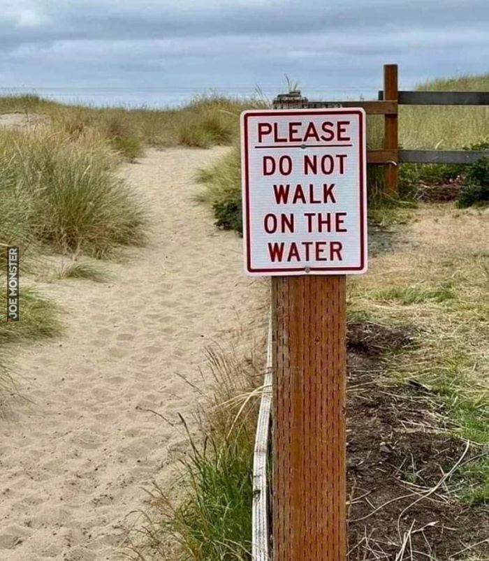 PLEASE DO NOT WALK ON THE WATER