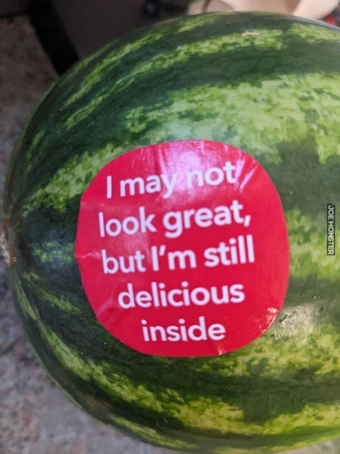 I may not look great, but I'm still delicious inside