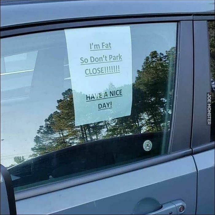i'm fat so don't park close