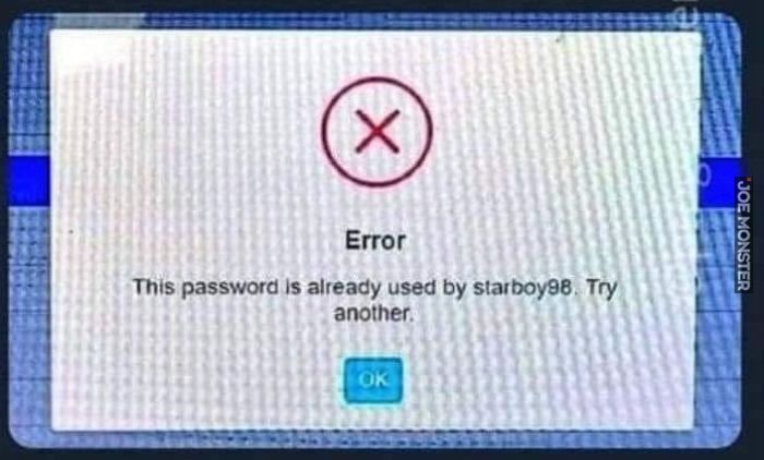 Error This password is already used by starboy98. Try another. OK