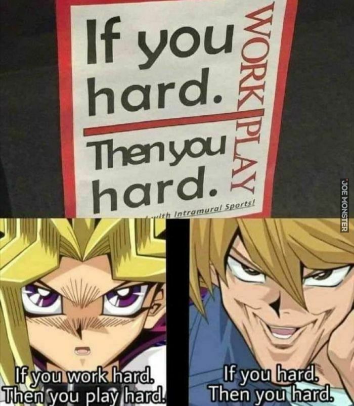 if you hard, then you hard