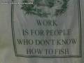 Praca jest dla ludzi, którzy nie potrafią łowić ryb