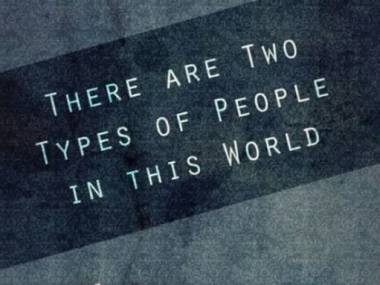 Są dwa rodzaje ludzi na świecie