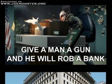 Daj człowiekowi broń, a okradnie bank