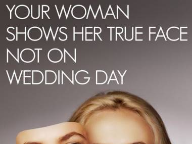 "Twoja kobieta pokaże swoją prawdziwą twarz nie w dniu ślubu, ale w dniu rozwodu."