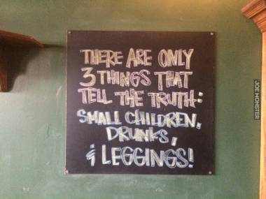 "Tylko 3 rzeczy mówią całą prawdę: małe dzieci, pijani i legginsy"
