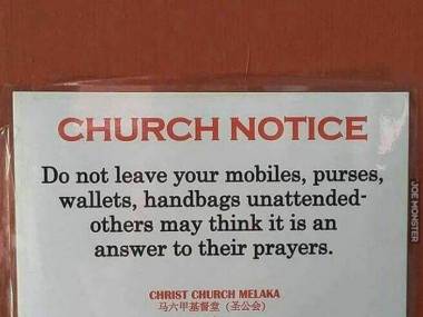 Nie zostawiajcie swoich komórek, portfeli, torebek i portmonetek bez opieki. Niektórzy mogą pomyśleć, że to odpowiedź na ich modlitwy.