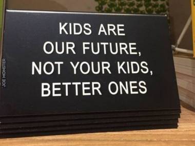 Dzieci są naszą przyszłością, nie twoje, lepsze